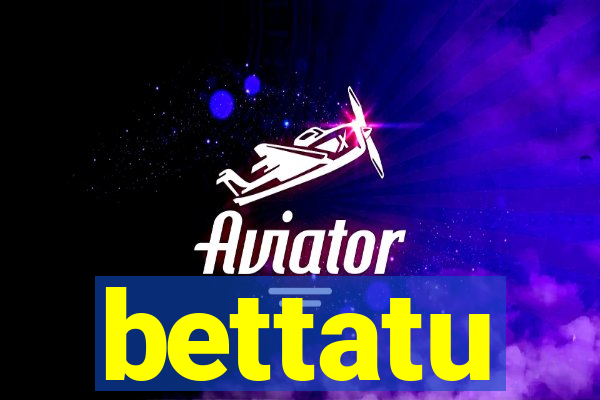 bettatu