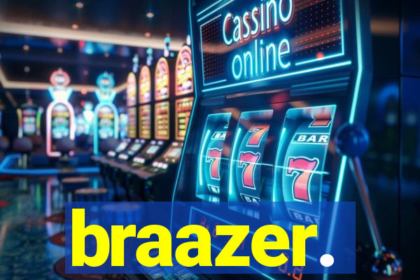 braazer.