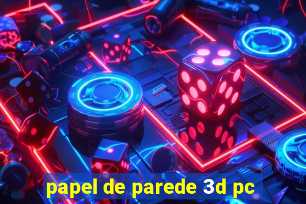 papel de parede 3d pc