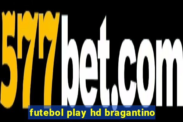 futebol play hd bragantino