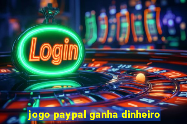 jogo paypal ganha dinheiro