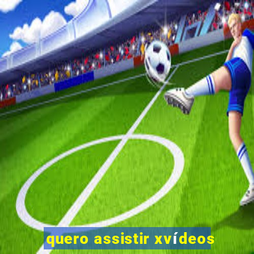 quero assistir xvídeos