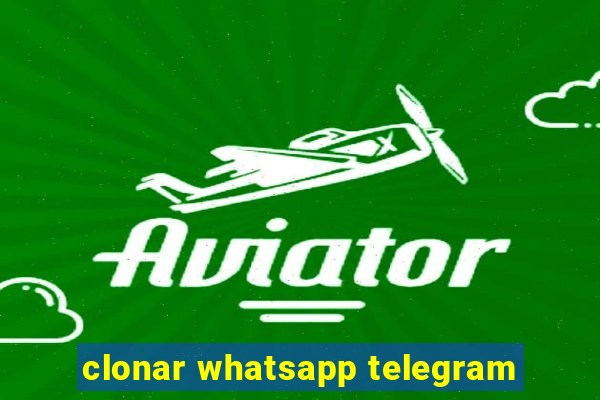 clonar whatsapp telegram