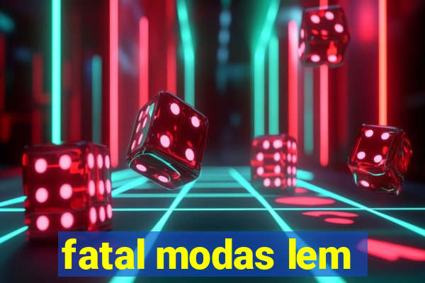 fatal modas lem