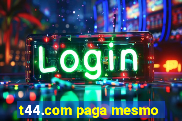 t44.com paga mesmo