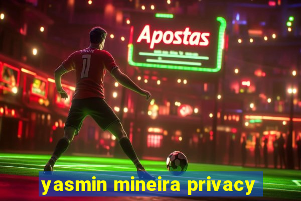 yasmin mineira privacy