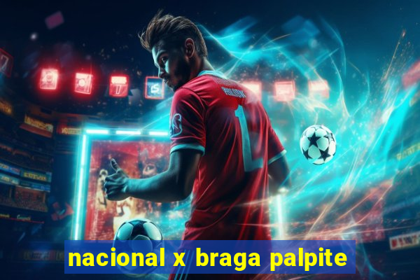 nacional x braga palpite