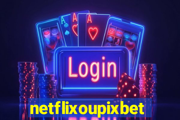 netflixoupixbet