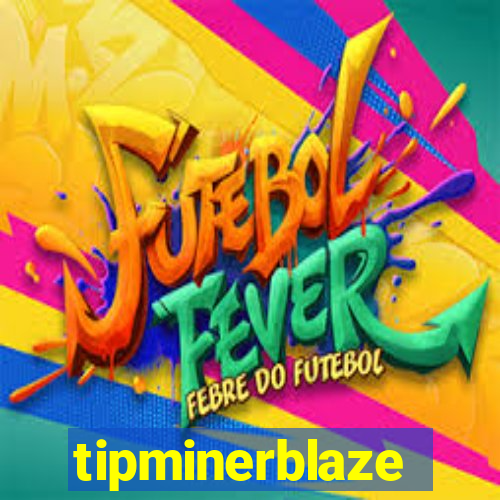 tipminerblaze