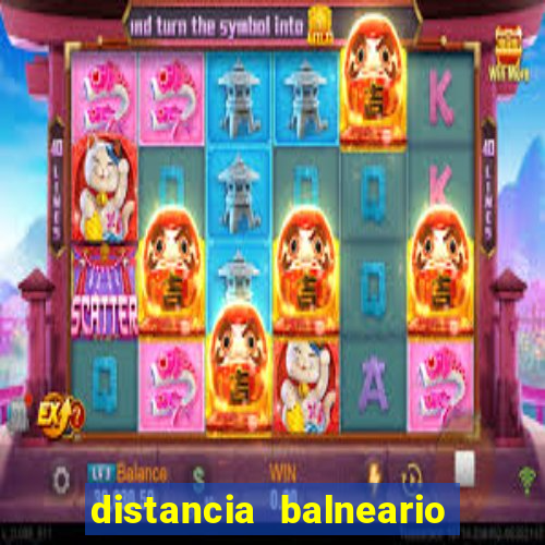 distancia balneario camboriu x beto carrero