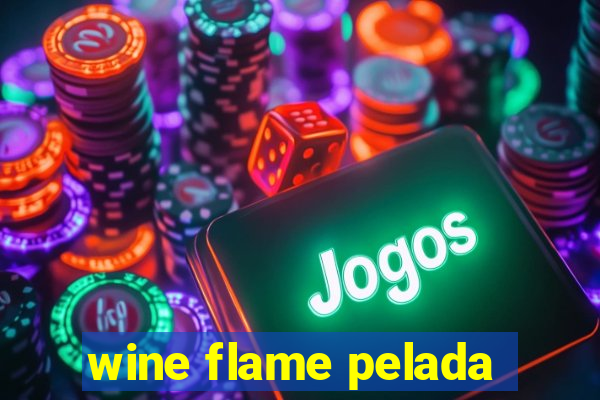 wine flame pelada