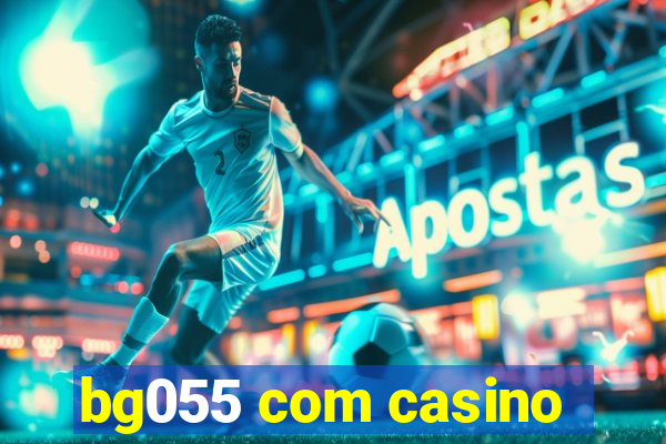 bg055 com casino